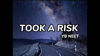 YB Neet  Took A Risk Lyrics [upl. by Odraboel]