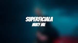 MIKY ME  SUPERFICIALĂ  Lyrics [upl. by Inaliak565]