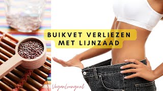 Gewicht verliezen en Effectief Buikvet Verbranden met Lijnzaad [upl. by Yseult]