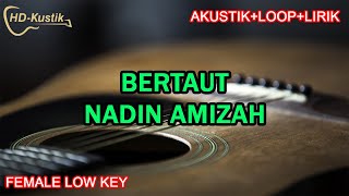 BERTAUT  NADIN AMIZAH  KARAOKE AKUSTIKLOOPLIRIK  FEMALE LOW KEY [upl. by Llekcor]