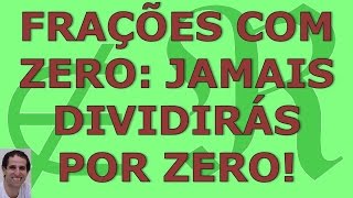 Frações com zero jamais dividirás por zero [upl. by Nohsav]