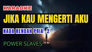 Power Slaves  Jika Kau Mengerti Aku Karaoke Nada Rendah Pria 2 [upl. by Fredette]