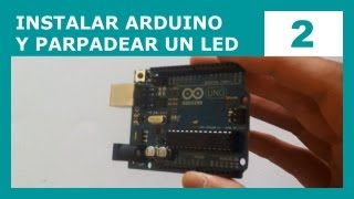 Instalar Arduino Hola Mundo y hacer Parpadear un LED Curso de Arduino 2 [upl. by Cung]