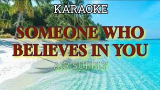 SOMEONE WHO BELIEVES IN YOU  BY AIR SUPPLY KARAOKE [upl. by Abby]