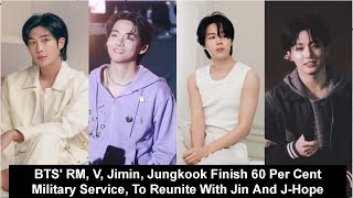 BTS RM V Jimin Jungkook Finish 60 Per Cent Military Service To Reunite With Jin And JHope [upl. by Schalles]