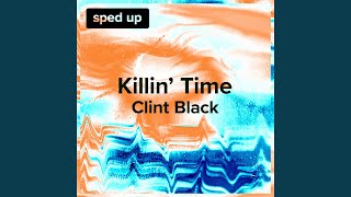 Killin Time Clint Black  Sped Up [upl. by Mushro200]