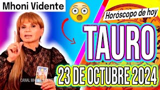 🤩 SE UNA RACHA DE RIQUEZA PARA TI 🔥MHONI VIDENTE 🔮 Horóscopo de hoy TAURO 23 de OCTUBRE 2024❤️monhi [upl. by Belicia]