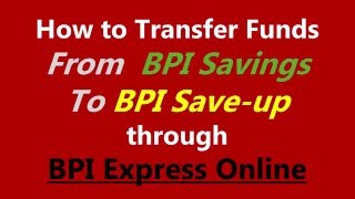 How to Transfer Funds from BPI Savings to BPI Save up through BPI Express Online [upl. by Utica]