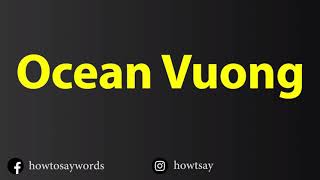 How To Pronounce Ocean Vuong [upl. by Fogg]