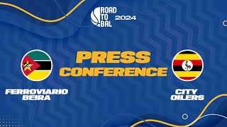 LIVE  Ferroviario da Beira v City Oilers  Press Conference  ROAD TO BAL 2024 [upl. by Nodyarb]