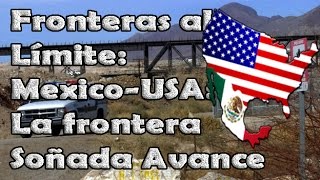 Fronteras al límite MexicoUSA La frontera soñada Avance [upl. by Yramliw]