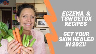 ECZEMA amp TSW DETOX RECIPES HEAL YOUR SKIN THROUGH DIET IN 2021 [upl. by Ezitram37]