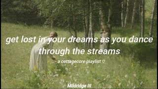 get lost in your dreams as you dance through the streams  a cottagecore playlist ♡ [upl. by Anol326]