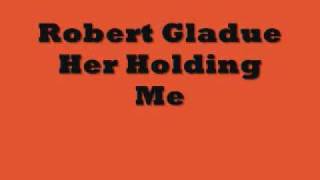 Robert GladueHer Holding Me [upl. by Hasty389]