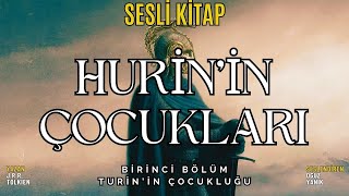 HURİNin ÇOCUKLARI  Turinin Çocukluğu TOLKİEN  ORTA DÜNYA  Sesli Kitap [upl. by Asta55]