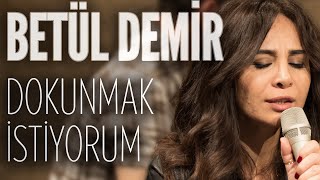 Betül Demir  Dokunmak İstiyorum JoyTurk Akustik [upl. by Norag]