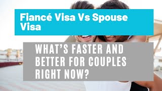 Fiancé Visa Vs Spouse Visa  What’s Faster and Better For Couples Right Now [upl. by Elleryt]