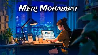 Meri Mohabbat  Romantic Hindi Songs  music song love lofimusic hindilofislowandreveb [upl. by Annaiuq]