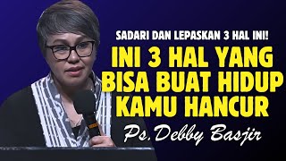 INI 3 HAL YANG BISA BUAT HIDUPMU HANCUR  PDT DEBBY BASJIR [upl. by Sadnalor508]