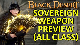 SOVEREIGN WEAPON PREVIEW ALL CLASS Black Desert Online BDO [upl. by Ramma]