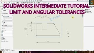 SOLIDWORKS INTERMEDIATE TUTORIAL  LIMIT AND ANGULAR TOLERANCES IN SOLIDWORKS DRAWING DRAFTING [upl. by Scuram]