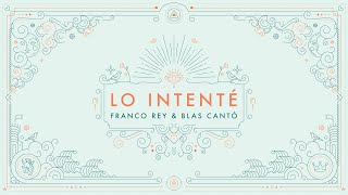 Franco Rey X Blas Cantó  Lo Intenté Lyric Video [upl. by Donoghue]