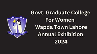 Annual Exhibition 2024  Govt Graduate College For Women Wapda Town Lahore  Youtube [upl. by Sheehan867]