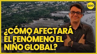 Patricio Valderrama explica cómo afecta el Fenómeno el “Niño Global” al Perú [upl. by Meek]