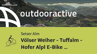 Mountainbiketour auf der Seiser Alm Völser Weiher  Tuffalm  Hofer Alpl EBike Tour [upl. by Westlund]