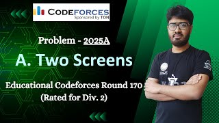 A Two Screens  Problem 2025A  Educational Codeforces Round 170 Rated for Div 2 Solution [upl. by Llenrep139]