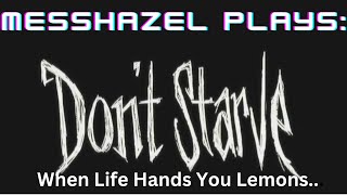 MessHazel Plays Dont Starve When Life Hands You Lemons [upl. by Ofori]