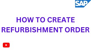 HOW TO CREATE REFURBISHMENT ORDER IN PM MODULE [upl. by Eenerb]