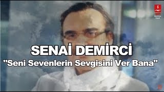 SENAİ DEMİRCİ quotSENİ SEVENLERİN SEVGİSİNİ VER BANAquot [upl. by Stover]