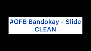 Clean OFB Bandokay  Slide [upl. by Yztim469]