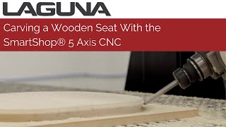 Carving a Wooden Seat With the SmartShop® 5 Axis CNC Machine  Laguna Tools [upl. by Enelrats]