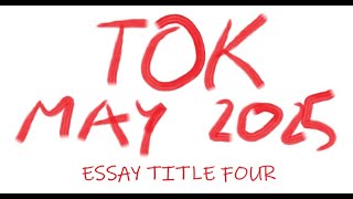 TOK  Essay Title Four May 2025 [upl. by Nirro]