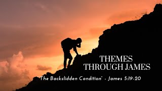 Themes through James  quotThe Backslidden Conditionquot  James 51920 [upl. by Elga]