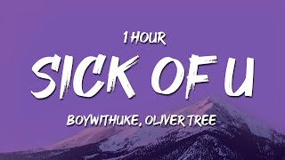 1 HOUR BoyWithUke Oliver Tree  Sick of U Lyrics [upl. by Lily975]