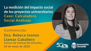 La medición del impacto social de los proyectos universitarios Caso Calculadora Social Anahuác [upl. by Abdel684]