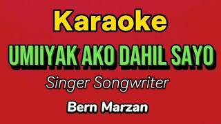 Umiiyak ako Dahil sayo KARAOKE  Bern Marzan [upl. by Anu]