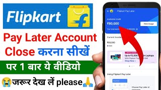 How to close flipkart pay later account  Flipkart pay later account close kaise kare online 2024 [upl. by Aruasor341]