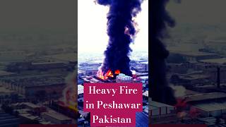 Heavy Fire in Peshawar Pakistan Industrial Area [upl. by Ecirpac]