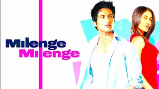 MILENGE MILENGE MOVIE EDITS  Shahid Kapoor  Kareena Kapoor  Bollywood Movies  Romantic Movie [upl. by Tlihcox]