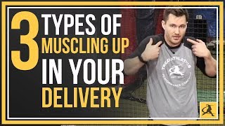 The 3 Types of quotMuscling Upquot  How its Hurting Your Pitching Velocity [upl. by Towney]