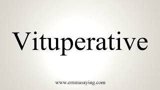 How To Pronounce Vituperative [upl. by Anilejna]