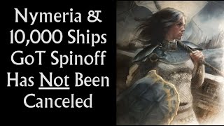 Nymeria amp 10000 Ships Has Not Been Canceled Game of Thrones Spinoff [upl. by Timus234]