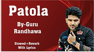 Patola  Guru Randhawa  SlowedReverbWith Lyrics [upl. by Lathrop853]