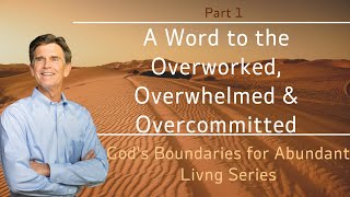 Gods Boundaries Series A Word to the Overworked Overwhelmed amp Overcommitted Part 1  Chip Ingram [upl. by Durrett]