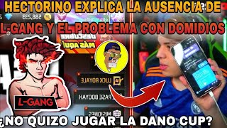 ¿NO QUIZO JUGAR EL TORNEO 👺 HECTORINO EXPLICA LA AUSENCIA DE LGANG EN LA DANO CUP ESTO DIJO 😱 [upl. by Rennob]