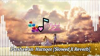 Parshawan  Harnoor  Perfectly Slowed X Reverb  New Punjabi Song [upl. by Dnalsor185]